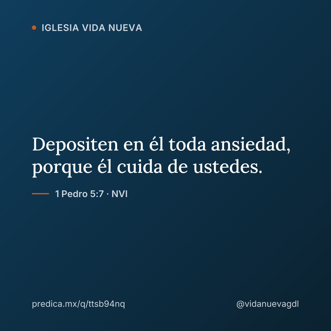 Depositen en él toda ansiedad, porque él cuida de ustedes. — 1 Pedro 5:7 · NVI