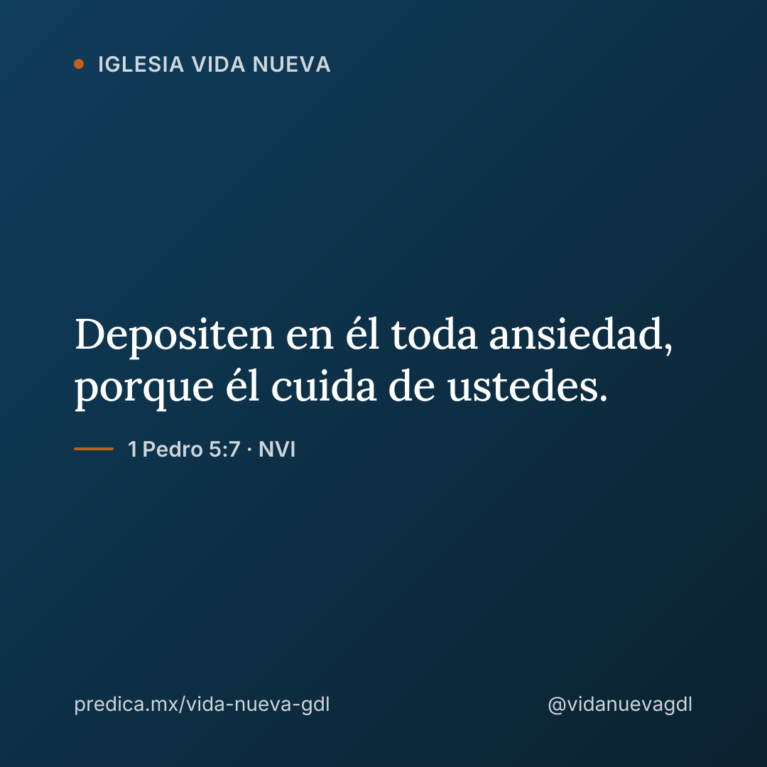 Depositen en él toda ansiedad, porque él cuida de ustedes. — 1 Pedro 5:7 · NVI