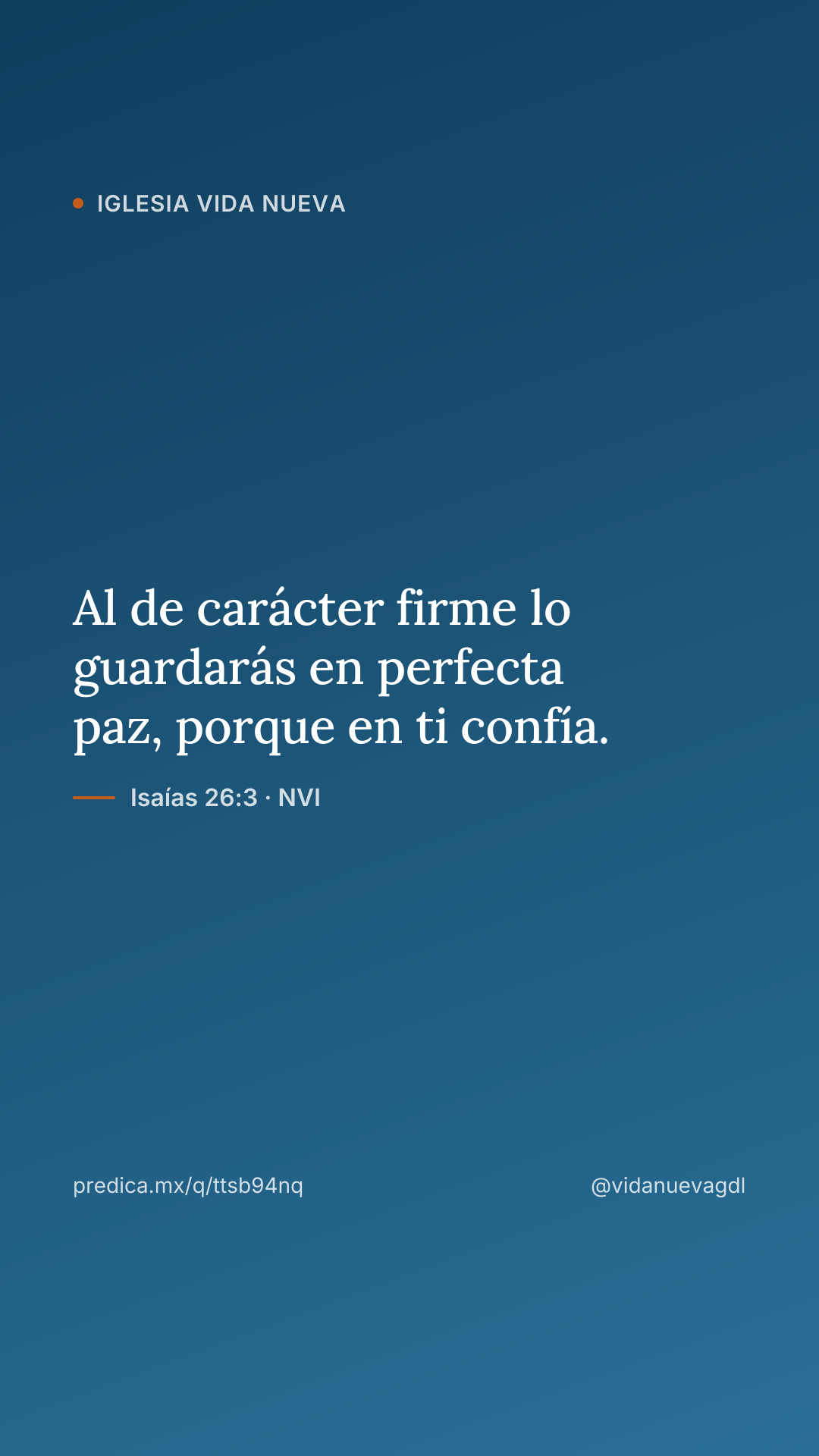 Al de carácter firme lo guardarás en perfecta paz, porque en ti confía. — Isaías 26:3 · NVI